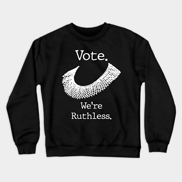 Vote We're Ruthless Crewneck Sweatshirt by Stacy Peters Art